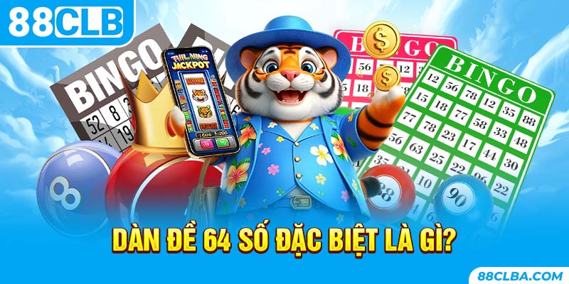 Dàn đề 64 số đặc biệt là gì?