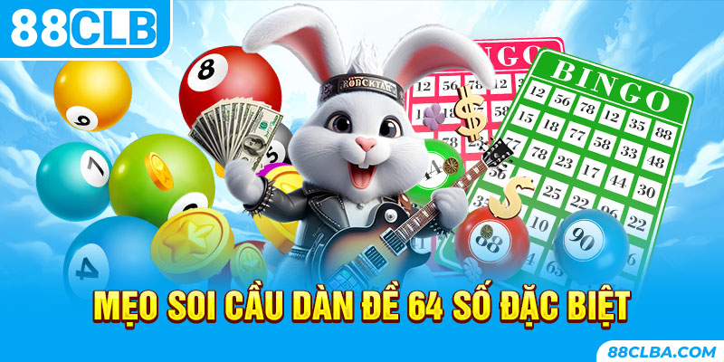 Mẹo soi cầu dàn đề 64 số đặc biệt